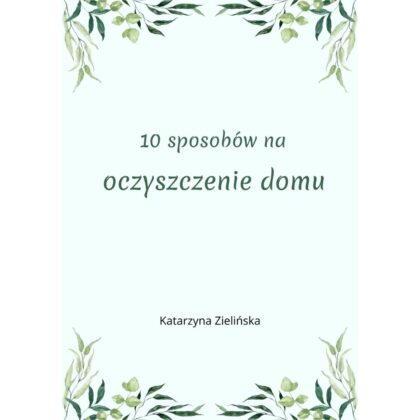10 sposobów na oczyszczenie domu - ebook - Katarzyna Zielińska - Mistrz Reiki
